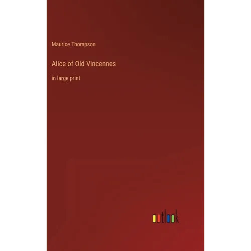 Alice of Old Vincennes: in large print