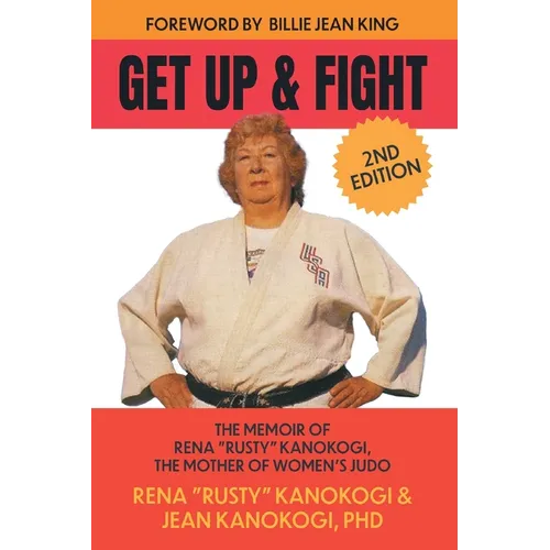Get Up and Fight: The Memoir of Rena "Rusty" Kanokogi, the Mother of Women's Judo