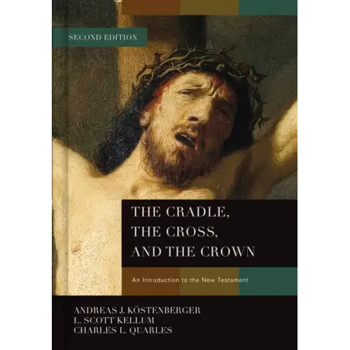 The Cradle, the Cross, and the Crown: An Introduction to the New Testament