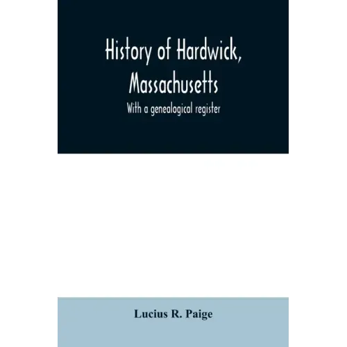 History of Hardwick, Massachusetts. With a genealogical register