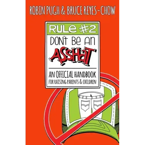 Rule #2: Don't Be an Asshat: An Official Handbook for Raising Parents and Children