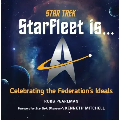 Star Trek: Starfleet Is...: Celebrating the Federation's Ideals
