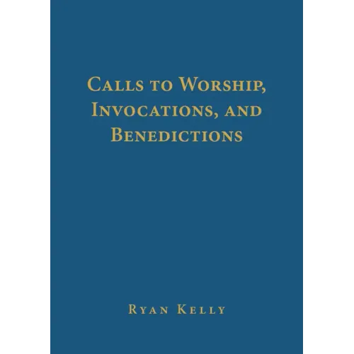 Calls to Worship, Invocations, and Benedictions