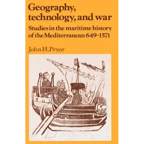 Geography, Technology, and War: Studies in the Maritime History of the Mediterranean, 649-1571