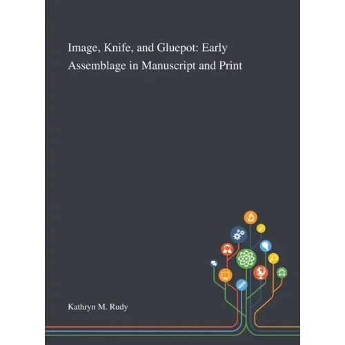 Image, Knife, and Gluepot: Early Assemblage in Manuscript and Print