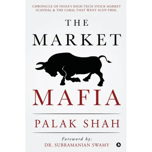 The Market Mafia: Chronicle of India's High-Tech Stock Market Scandal & The Cabal That Went Scot-Free.