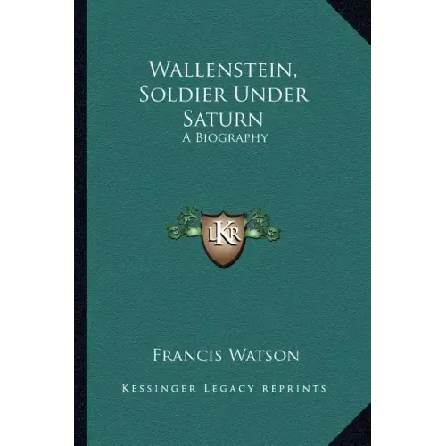 Wallenstein, Soldier Under Saturn: A Biography