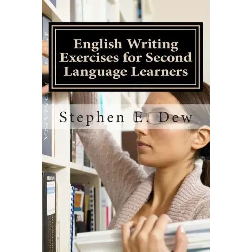 English Writing Exercises for Second Language Learners: An English Grammar Workbook for ESL Essay Writing (Book 2)