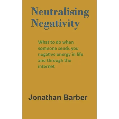 Neutralising Negativity: What to do when someone sends you negative energy in life and through the internet