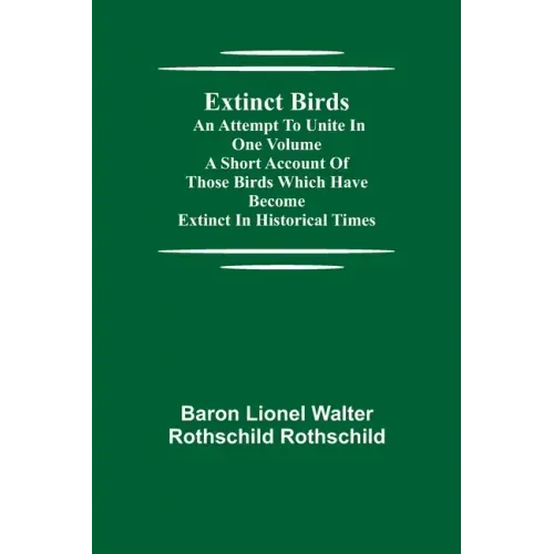 Extinct Birds; An attempt to unite in one volume a short account of those Birds which have become extinct in historical times