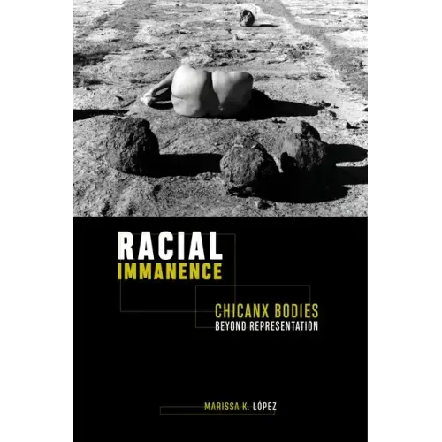 Racial Immanence: Chicanx Bodies Beyond Representation
