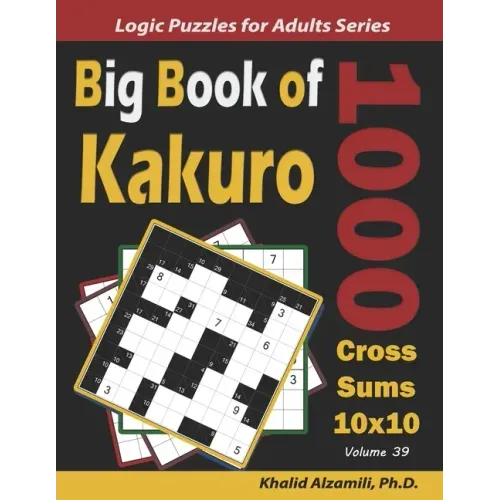 Big Book of Kakuro: 1000 Cross Sums Puzzles (10x10)