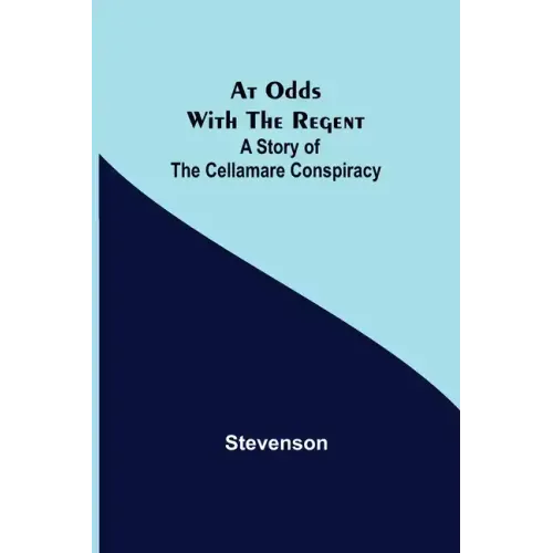 At Odds with the Regent: A Story of the Cellamare Conspiracy