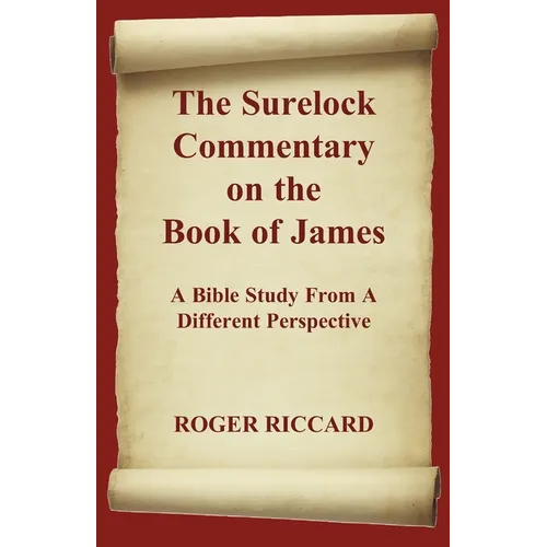 The Surelock Commentary on the Book of James: A Bible Study From A Different Perspective