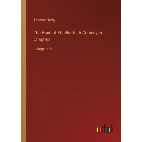 The Hand of Ethelberta; A Comedy in Chapters: in large print