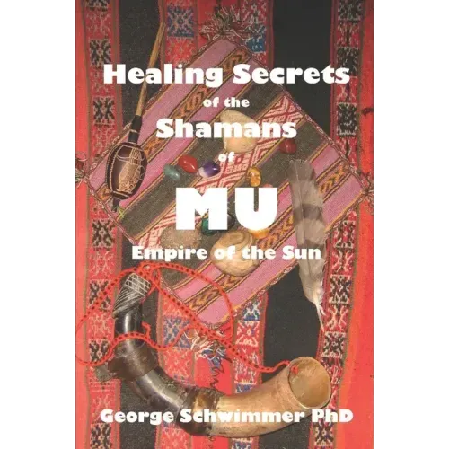 Healing Secrets of the Shamans of Mu: Empire of the Sun