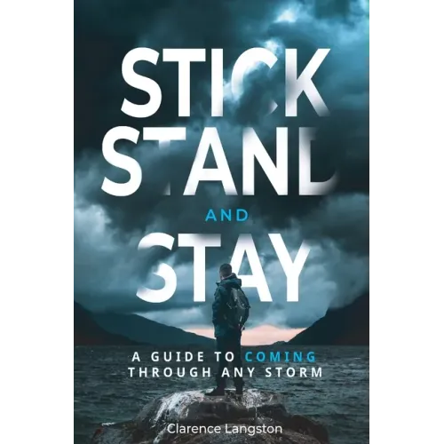 Stick Stand and Stay: A Guide to Coming through Any Storm