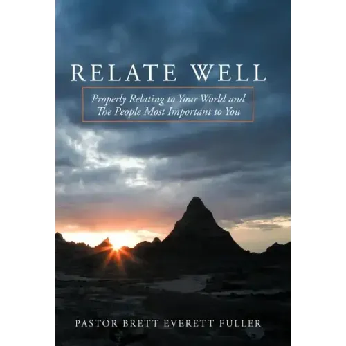 Relate Well: Properly Relating to Your World and the People Most Important to You