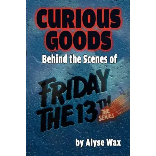 Curious Goods: Behind the Scenes of Friday the 13th: The Series