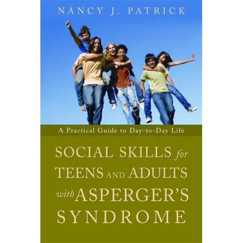 Social Skills for Teenagers and Adults with Asperger's Syndrome: A Practical Guide to Day-To-Day Life
