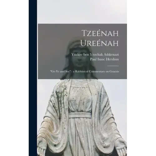 Tzeénah Ureénah: "Go Ye and See" a Rabbinical Commentary on Genesis