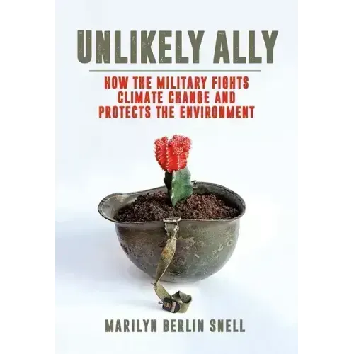 Unlikely Ally: How the Military Fights Climate Change and Protects the Environment