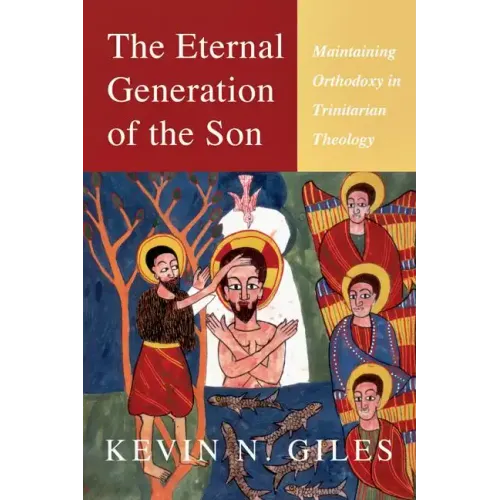 The Eternal Generation of the Son: Maintaining Orthodoxy in Trinitarian Theology