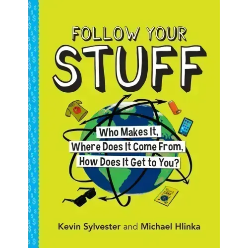 Follow Your Stuff: Who Makes It, Where Does It Come From, How Does It Get to You?