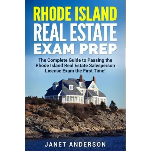 Rhode Island Real Estate Exam Prep: The Complete Guide to Passing the Rhode Island Real Estate Salesperson License Exam the First Time!