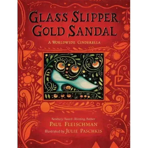 Glass Slipper, Gold Sandal: A Worldwide Cinderella: A Worldwide Cinderella