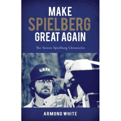 Make Spielberg Great Again: The Steven Spielberg Chronicles