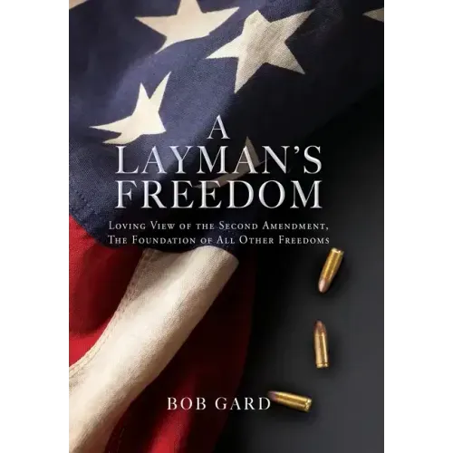 A Layman's Freedom: Loving View of the Second Amendment, the Foundation of All Other Freedoms