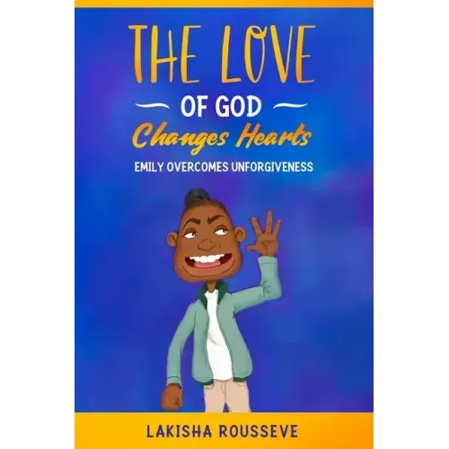 The Love of God Changes Hearts: Emily Overcomes Unforgiveness