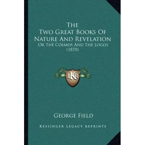 The Two Great Books Of Nature And Revelation: Or The Cosmos And The Logos (1870)