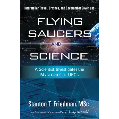 Flying Saucers and Science: A Scientist Investigates the Mysteries of Ufos: Interstellar Travel, Crashes, and Government Cover-Ups