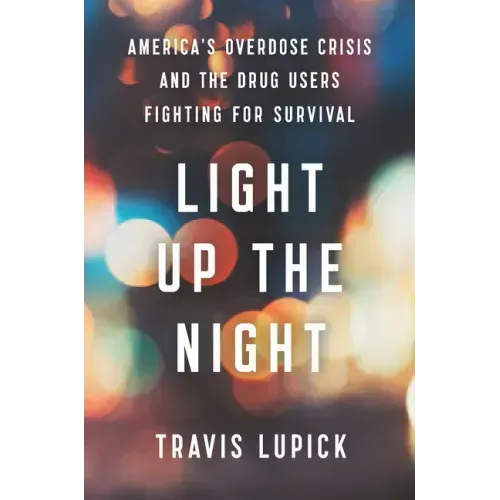 Light Up the Night: America's Overdose Crisis and the Drug Users Fighting for Survival