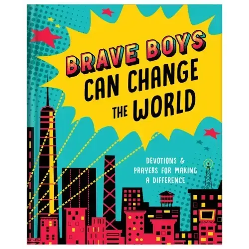 Brave Boys Can Change the World: Devotions and Prayers for Making a Difference