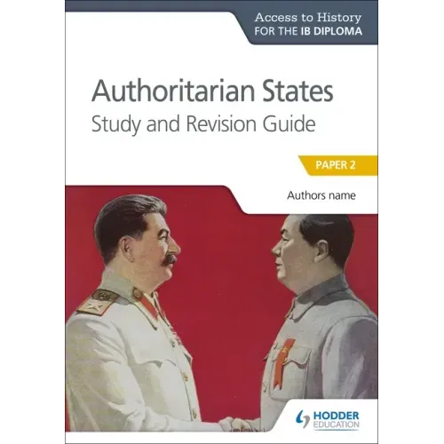 Access to History for the IB Diploma: Authoritarian States Study and Revision Guide: Hodder Education Group