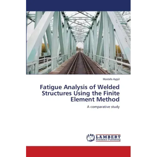 Fatigue Analysis of Welded Structures Using the Finite Element Method