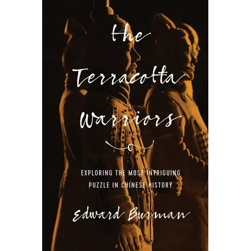 The Terracotta Warriors: Exploring the Most Intriguing Puzzle in Chinese History