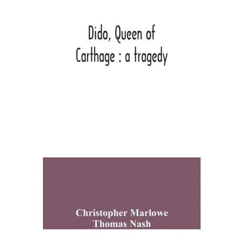 Dido, queen of Carthage: a tragedy