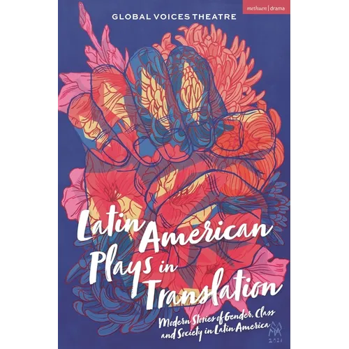 Latin American Plays in Translation: Modern Stories of Gender, Class and Society in Latin America