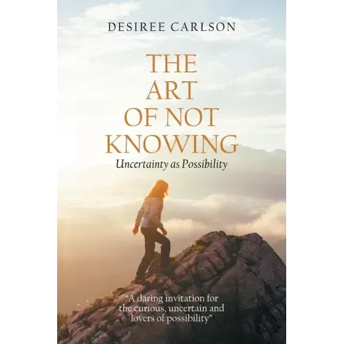 The Art of Not Knowing: Uncertainty as Possibility