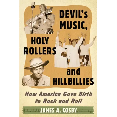 Devil's Music, Holy Rollers and Hillbillies: How America Gave Birth to Rock and Roll