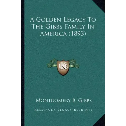 A Golden Legacy To The Gibbs Family In America (1893)