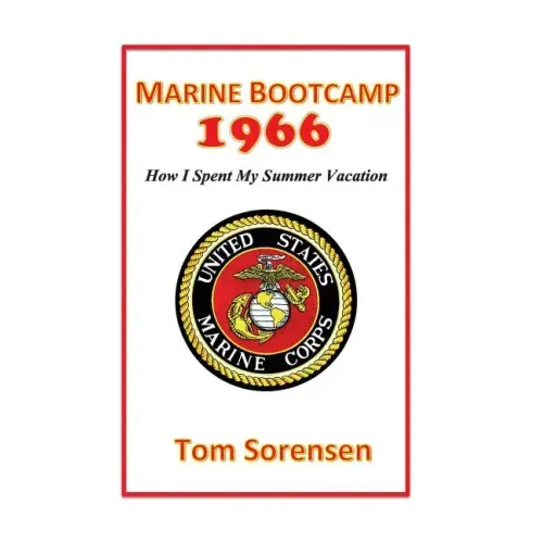 Marine Bootcamp1966: How I Spent My Summer Vacation