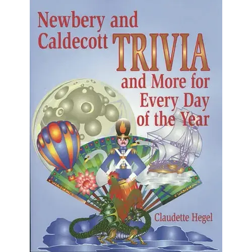 Newbery and Caldecott Trivia and More for Every Day of the Year