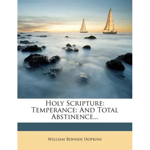 Holy Scripture: Temperance: And Total Abstinence...
