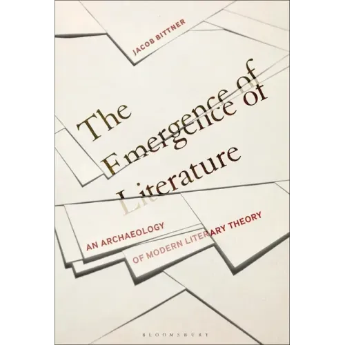 The Emergence of Literature: An Archaeology of Modern Literary Theory