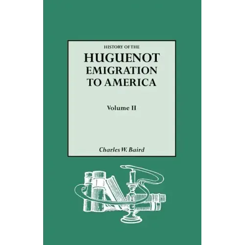 History of the Huguenot Emigration to America. Volume II
